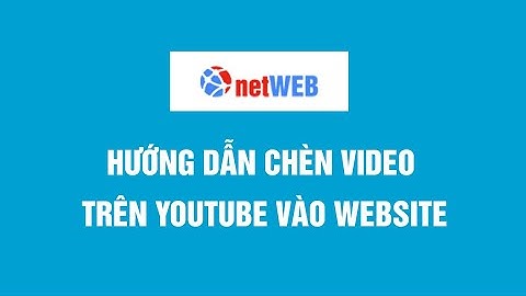 Hướng dẫn chèn video trên youtube vào website