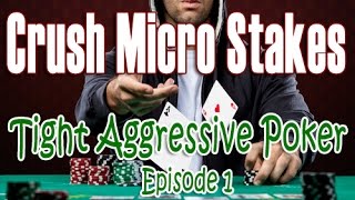 Crush Micro Stakes Tight Aggressive Poker Series - Episode 1