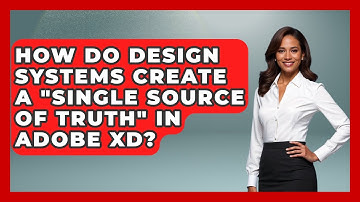 How Do Design Systems Create A "single Source Of Truth" In Adobe XD? - Design Tool Unlocked