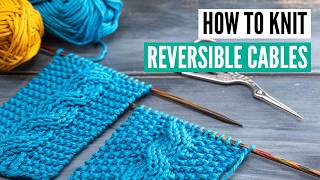 How To Knit Reversible Cables [super Easy Pattern]