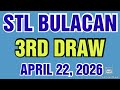 STL BULACAN RESULT TODAY 3RD DRAW APRIL 22, 2026  8PM | WEDNESDAY    