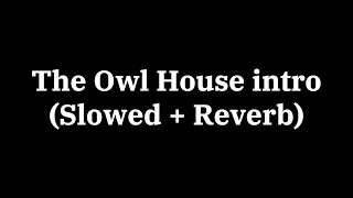 The owl house intro - {slowed down   reverb}