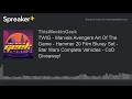 TWIG - Marvels Avengers Art Of The Game - Hammer 20 Film Bluray Set - Star Wars Complete Vehicles -