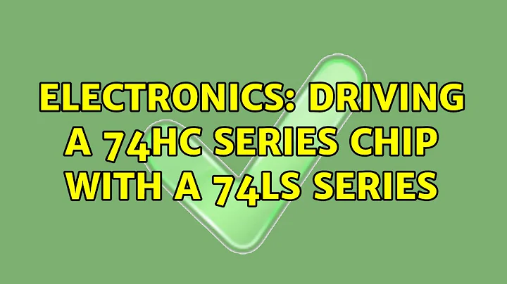 Electronics: Driving a 74HC series chip with a 74LS series (4 Solutions!!)