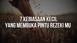 7 Kebiasaan Kecil yang Membuka Pintu Rezeki Lebar-Lebar | Motivasi & Refleksi Hidup