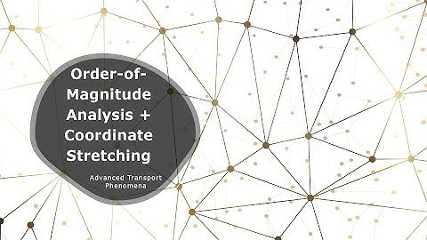 Order-of-Magnitude Analysis and Coordinate Stretching - Clemson University - CHE 4010 and 8030