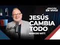 Jesús Cambia Todo - Marcos Witt | Oración En Vivo