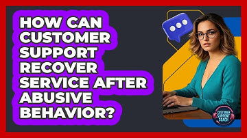 How Can Customer Support Recover Service After Abusive Behavior? - Customer Support Coach