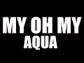 Aqua  my oh my lyrics