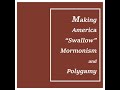 "Making America “Swallow” Mormonism and Polygamy"