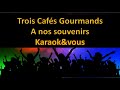 Karaok trois cafs gourmands  a nos souvenirs