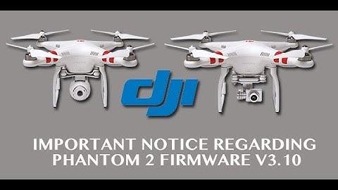 Important Notice Regarding Phantom 2 Firmware v3.10