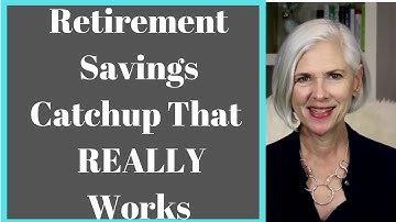How to Catch Up Retirement Savings - What Works