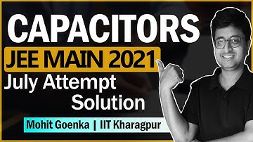 JEE Main 2021 JULY Solution | Capacitors | IIT JEE Physics | Mohit Goenka (IIT KGP)