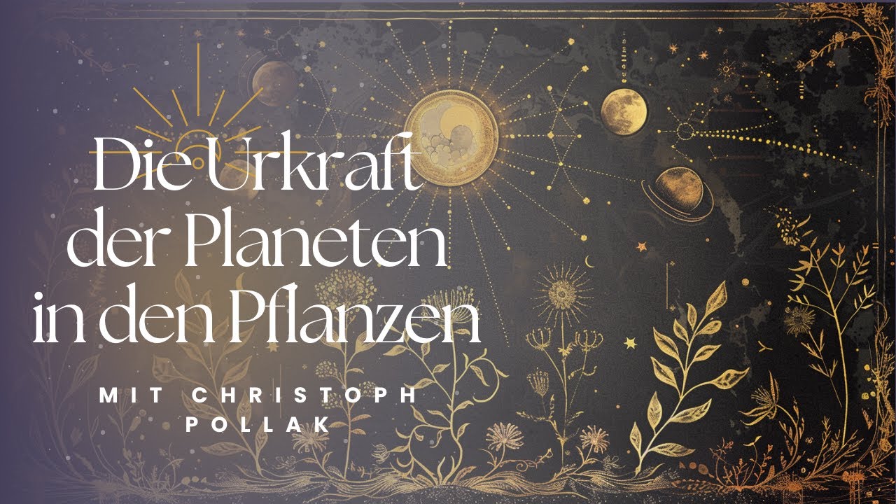 Die Urkraft der Planeten in den Pflanzen – im Gespräch mit Christoph Pollak