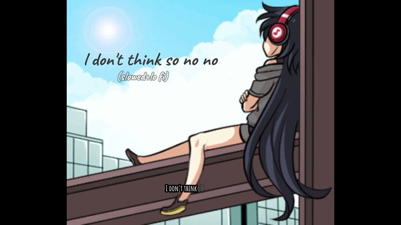 l don't think so no no no || slowed+lofi || 
