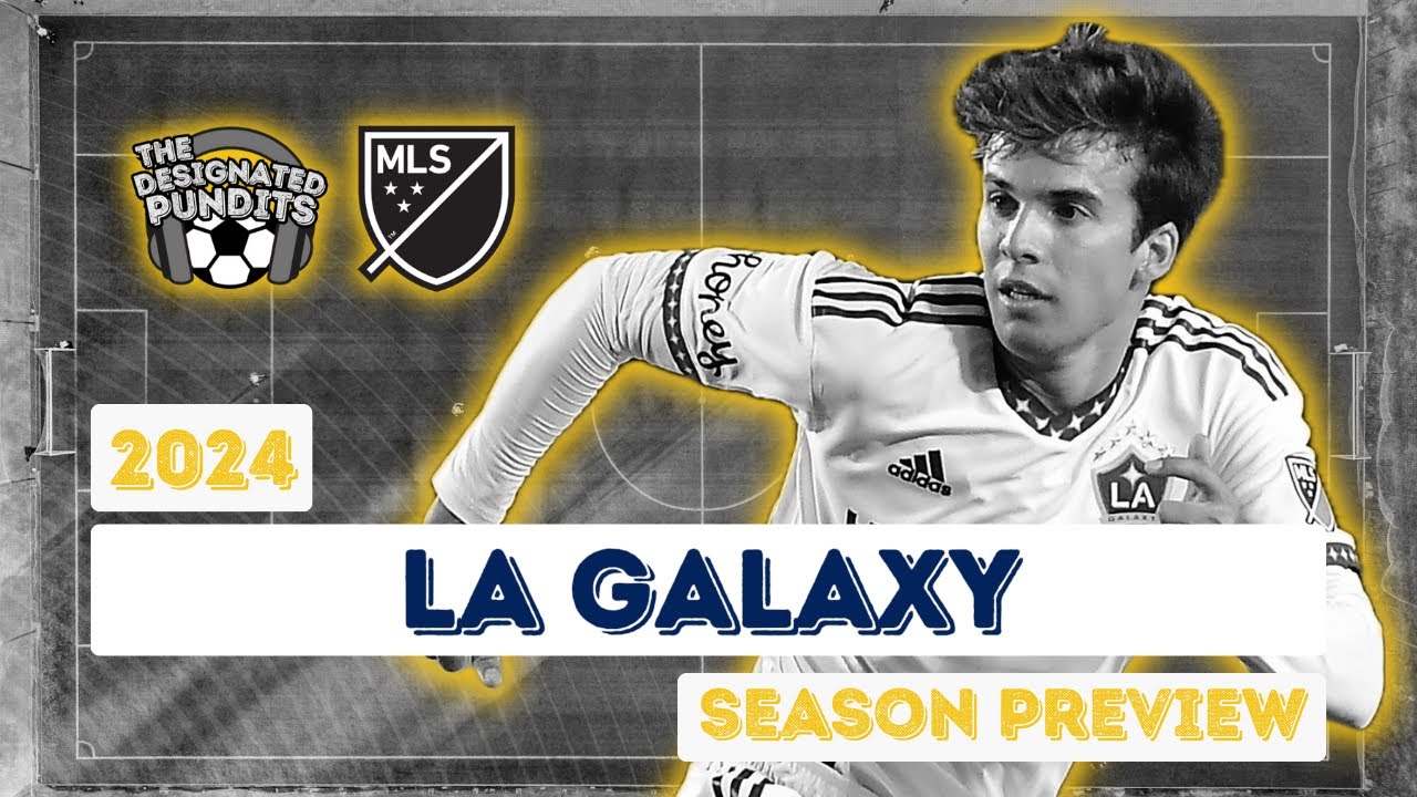 LA Galaxy 2024 Season Preview YouTube