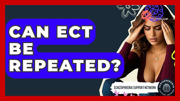 Can ECT Be Repeated? - Schizophrenia Support Network