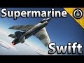 War Thunder - Supermarine Swift History.