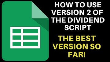 How To Update To Version 2 Of The Google Sheets Dividend Script | Creating The Best Dividend Tracker