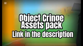 Object Cringe Assets pack (ALL ASSETS!!) Link in the description!