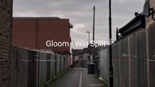 GLOOM - Wig Split | Lyrics