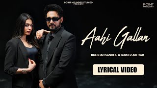 Aahi Gallan (lyrical video) | Kulshan sandhu | Gurlez Akhtar | New punjabi songs 2026