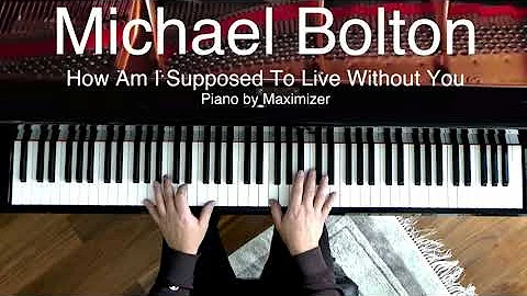 Michael Bolton - How Am I Supposed To Live Without You ( Solo Piano Cover) Maximizer