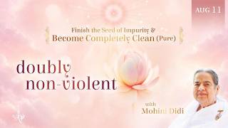 August 11, 2026 - Mohini Didi - Doubly non-violent