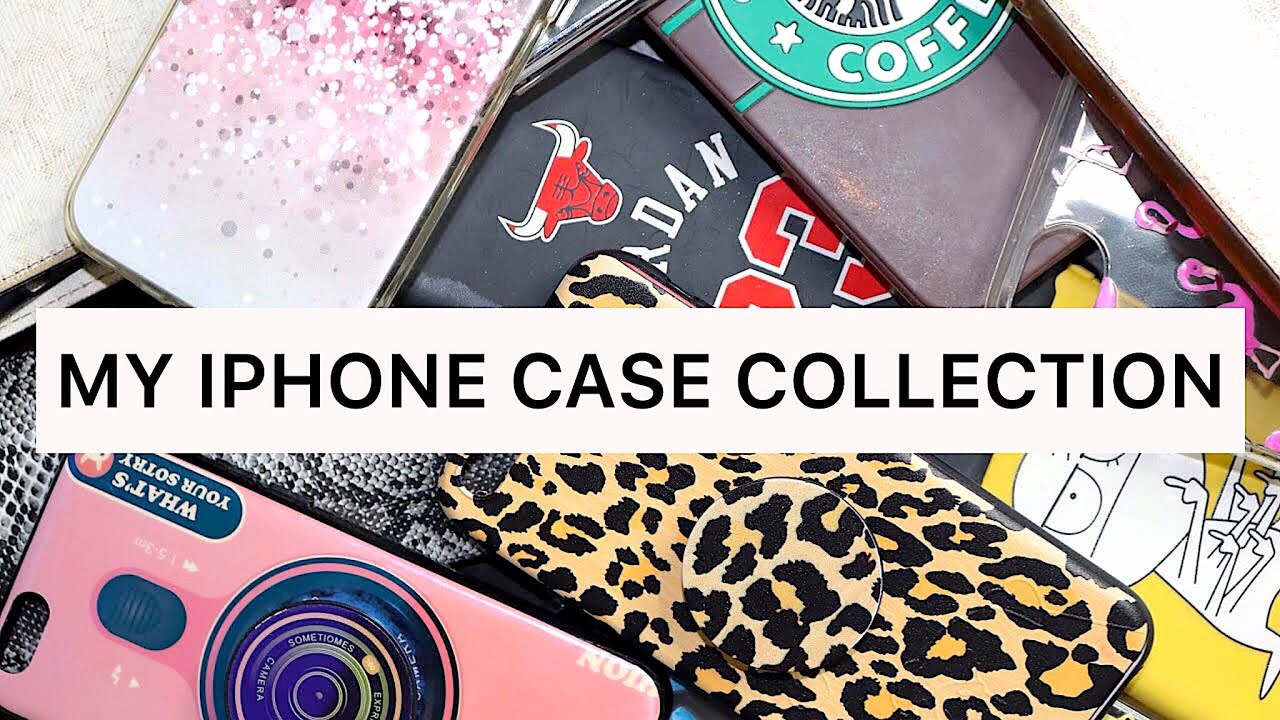 MY IPHONE CASE COLLECTION | 2019