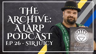 The Archive: A Larp Podcast Ep 26 - Sir Juicy | Flame and Crown Knight, BM and Warlord of Amtgard