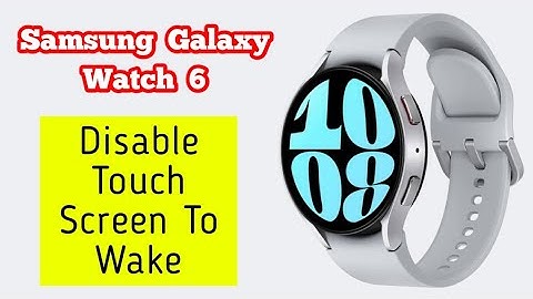 How To Disable Touch Screen To Wake On Samsung Galaxy Watch 6
