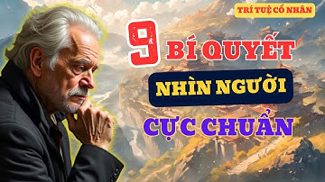 9 Bí Quyết NHÌN NGƯỜI Cực CHUẨN XÁC, Sống Khôn Phải Nhớ | Lời Dạy Cổ Nhân
