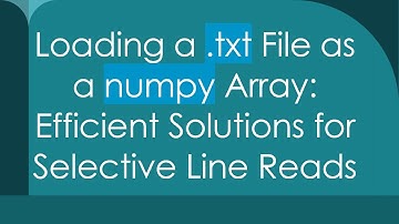 Loading a .txt File as a numpy Array: Efficient Solutions for Selective Line Reads