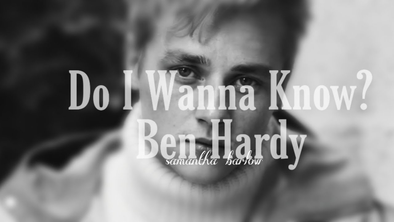 Do I Wanna Know? - Ben Hardy | Samantha Barlow