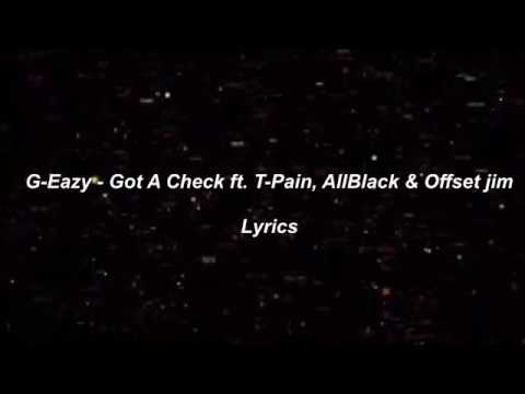 G-Eazy - Got A Check (Lyrics) ft. T pain , ALLBLACK & Offset jim