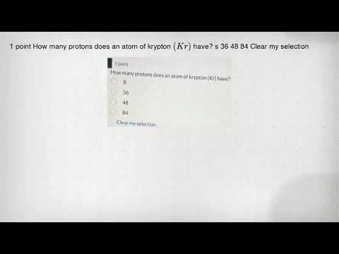 1 point How many protons does an atom of krypton (Kr) have? s 36 48 84 Clear my selection
