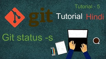git status short, git status -s, git tutorial 5
