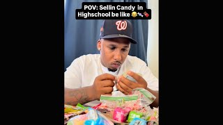 Pov: Sellin Candy In High School Be Like
