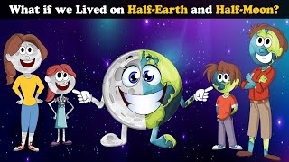 What if we Lived on Half-Earth & Half-Moon? + more videos| #aumsum #kids #science #education #whatif