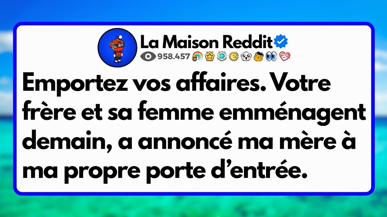 Emportez vos affaires. Votre frère et sa femme emménagent demain, a annoncé ma mère à ma propre....