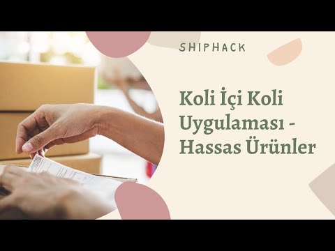 Koli İçi Koli uygulaması - Hassas Ürünleri Nasıl Kargoluyoruz?