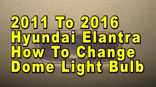 Sports Performance 2011 To 2016 Hyundai Elantra How To Change Dome Light Bulb With Part Number
