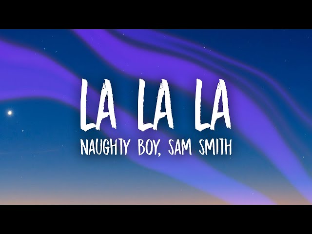 Naughty Boy - La La La (Sped Up) ft. Sam Smith (Lyrics)