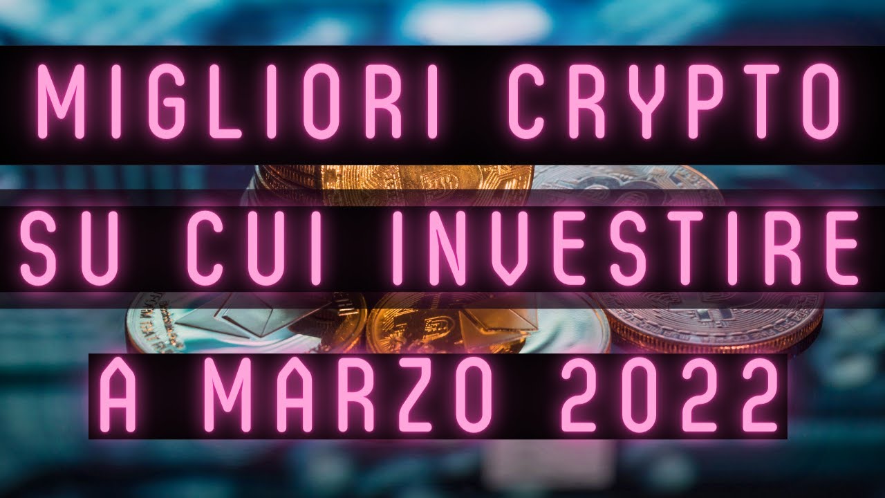 Migliori Criptovalute su cui investire Marzo 2022