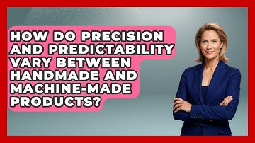 How Do Precision and Predictability Vary Between Handmade and Machine-Made Products?