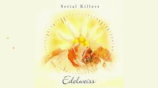 Video thumbnail of "Serial Killers - Edelweiss (The Man in the High Castle) [OFFICIAL AUDIO]"