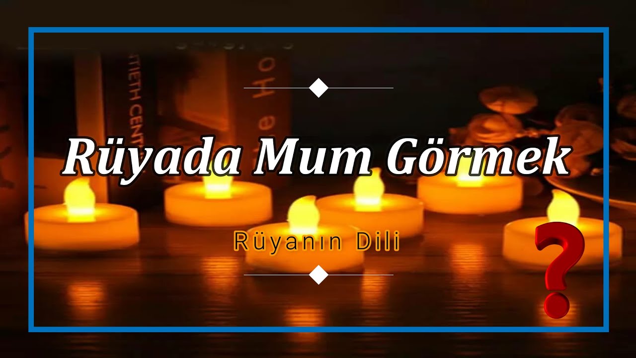 RÜYADA MUM GÖRMEK (rüya tabiri) - YouTube