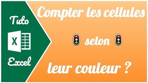 Comment compter les cellules selon leur couleur sur Excel