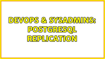 DevOps & SysAdmins: PostgreSQL replication